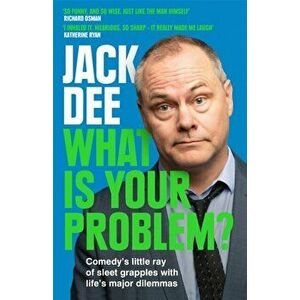 What is Your Problem?. Comedy's little ray of sleet grapples with life's major dilemmas, Paperback - Jack Dee imagine