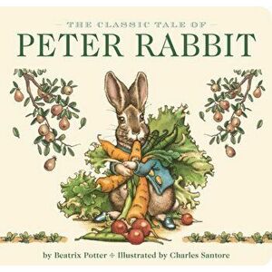 The Classic Tale of Peter Rabbit Board Book (the Revised Edition). Illustrated by New York Times Bestselling Artist, Charles Santore, Board book - Bea imagine