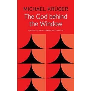 The God Behind the Window, Paperback - Michael Kruger imagine
