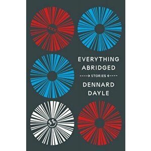 Everything Abridged: Stories, Hardback - Dennard Dayle imagine
