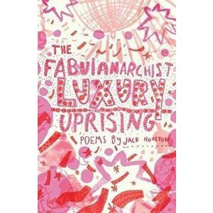 The Fabulanarchist Luxury Uprising, Paperback - Jack Houston imagine