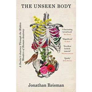 The Unseen Body. A Doctor's Journey Through the Hidden Wonders of Human Anatomy, Paperback - Jonathan, MD Reisman imagine