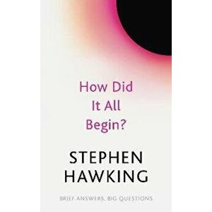 How Did It All Begin?, Paperback - Stephen Hawking imagine