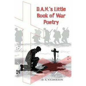 D.A.N's Little Book of War Poetry, Paperback - D.A. Nicholson imagine