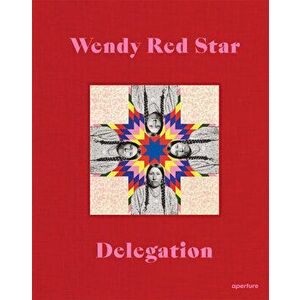 Wendy Red Star: Delegation, Hardback - *** imagine