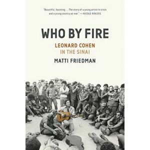 Who By Fire. Leonard Cohen in the Sinai, Hardback - Matti Friedman imagine