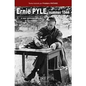 Ernie Pyle Summer 1944. A War Correspondent in Normandy, Hardback - Frederic Patard imagine