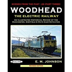 WOODHEAD THE ELECTRIC RAILWAY, Hardback - E.M JOHNSON imagine