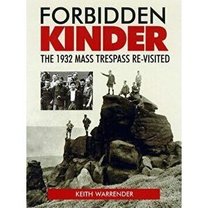 Forbidden Kinder. The 1932 Mass Trespass Re-visited, Paperback - Keith Warrender imagine