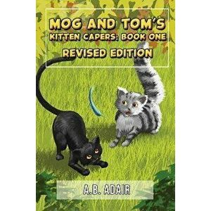 Mog and Tom's Kitten Capers: Book One. Revised Edition, Paperback - A.B Adair imagine