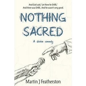 Nothing Sacred. A divine comedy, Hardback - Martin J Featherston imagine