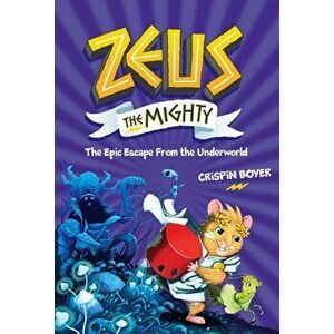 Zeus the Mighty: The Epic Escape from the Underworld (Book 4), Hardback - National Geographic Kids imagine