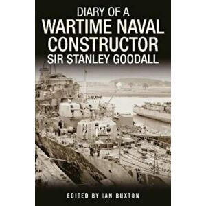 Diary of a Wartime Naval Constructor. Sir Stanley Goodall, Hardback - *** imagine