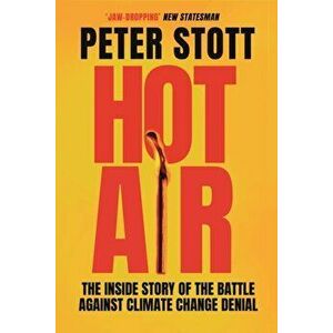 Hot Air. The Inside Story of the Battle Against Climate Change Denial, Main, Paperback - Peter (author) Stott imagine