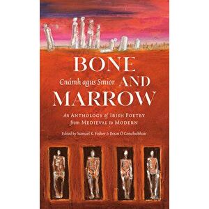 Bone and Marrow/Cnamh agus Smior. An Anthology of Irish Poetry from Medieval to Modern, Hardback - *** imagine