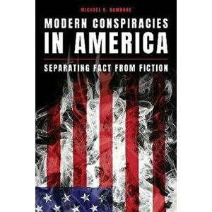 Modern Conspiracies in America. Separating Fact from Fiction, Hardback - Michael D. Gambone imagine