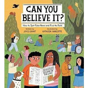 Can You Believe It?. How to Spot Fake News and Find the Facts, Hardback - Joyce Grant imagine
