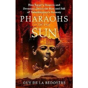 Pharaohs of the Sun, Paperback - Guy de la Bedoyere imagine