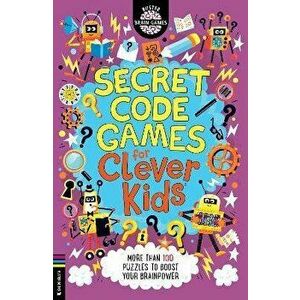 Secret Code Games for Clever Kids (R). More than 100 secret agent and spy puzzles to boost your brainpower, Paperback - Gareth Moore imagine