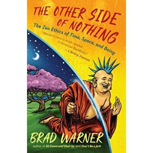 The Other Side of Nothing. The Zen Ethics of Time, Space, and Being, Paperback - Brad Warner imagine