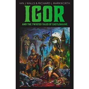 Igor and the Twisted Tales of Castlemaine, Paperback - Ian J Walls imagine