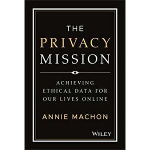 The Privacy Mission - Achieving Ethical Data for Our Lives Online, Hardback - A Machon imagine