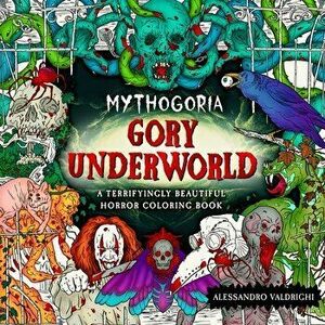 Mythogoria: Gory Underworld. A Terrifyingly Beautiful Horror Coloring Book, Paperback - Alessandro Valdrighi imagine