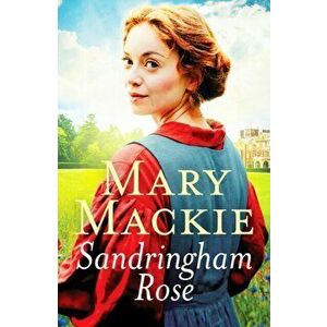 Sandringham Rose. An enthralling Victorian saga on the royal estate, Paperback - Mary Mackie imagine