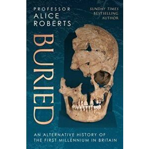 Buried. An alternative history of the first millennium in Britain, Hardback - Alice Roberts imagine