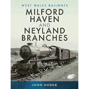 Milford Haven & Neyland Branches, Hardback - John Hodge imagine