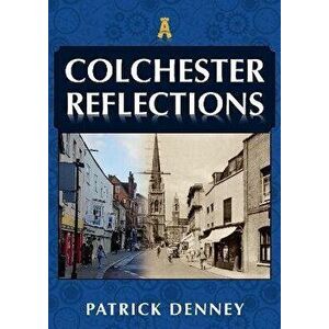Colchester Reflections, Paperback - Patrick Denney imagine