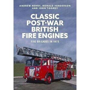 Classic Post-war British Fire Engines. Fire Brigades in 1973, Paperback - Ronald Henderson imagine