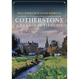 Cotherstone: A Village in Teesdale, Paperback - David Rabbitts imagine