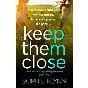 Keep Them Close. A gripping domestic suspense thriller with an incredible twist, Paperback - Sophie Flynn imagine