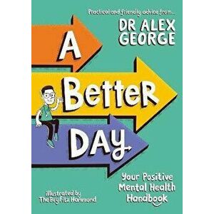 A Better Day. Your Positive Mental Health Handbook, Paperback - Dr. Alex George imagine