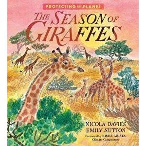 Protecting the Planet: The Season of Giraffes, Hardback - Nicola Davies imagine