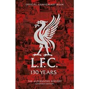 LFC 130 Years. The Alternative History, Hardback - Liverpool FC imagine