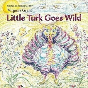 Little Turk Goes Wild, Paperback - Virginia Grant imagine