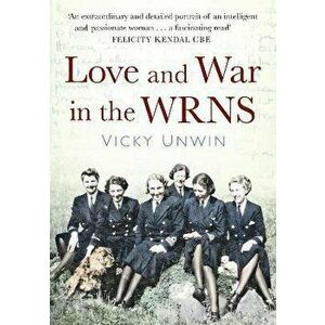 Love and War in the WRNS, Paperback - Vicky Unwin imagine