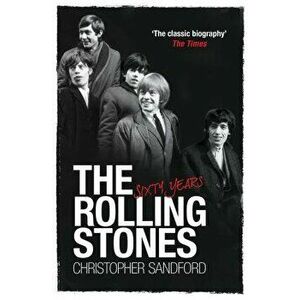 The Rolling Stones: Sixty Years. Reissue, Paperback - Christopher Sandford imagine