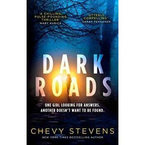 Dark Roads. The most gripping, twisty thriller of the year, Paperback - Chevy Stevens imagine