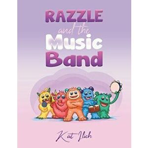 Razzle and the Music Band, Paperback - Kat Ilich imagine