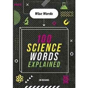 Wise Words: 100 Science Words Explained, Paperback - Jon Richards imagine