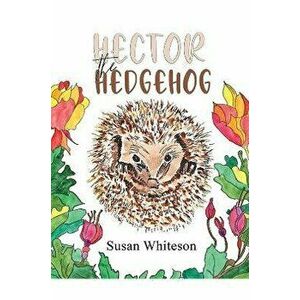 Hector the Hedgehog, Paperback - Susan Whiteson imagine