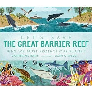 Let's Save the Great Barrier Reef: Why we must protect our planet, Hardback - Catherine Barr imagine