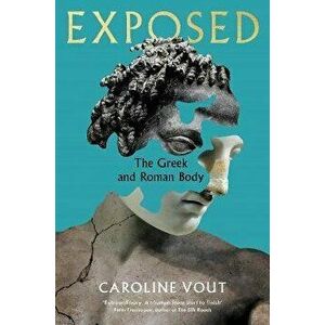 Exposed. The Greek and Roman Body, Main, Hardback - Caroline Vout imagine