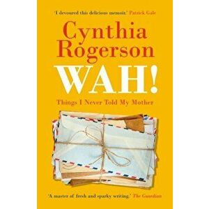WAH!. Things I Never Told My Mother, Paperback - Cynthia Rogerson imagine