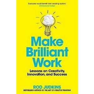 Make Brilliant Work. Lessons on Creativity, Innovation, and Success, Paperback - Rod Judkins imagine