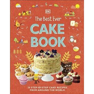 The Best Ever Cake Book. 20 Step-by-Step Cake Recipes from Around the World, Hardback - DK imagine