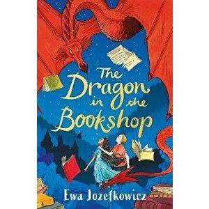 The Dragon in the Bookshop, Paperback - Ewa Jozefkowicz imagine